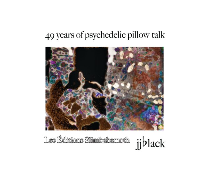 49 Years of Psychedelic Pillow Talk pillow talk by jjblack Blurb Books