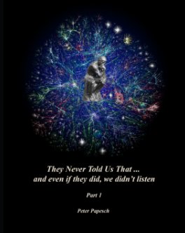 THEY NEVER TOLD US THAT ... and even if they did, we wouldn't listen-Part 1 book cover