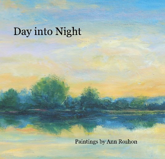 Ver Day into Night por Paintings by Ann Rozhon