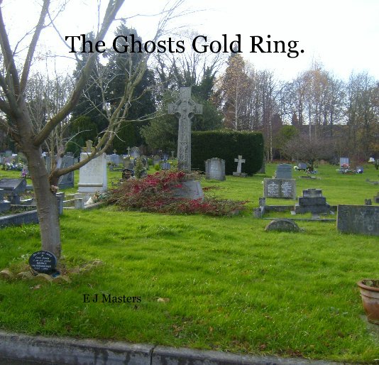 Ver The Ghosts Gold Ring. por E J Masters