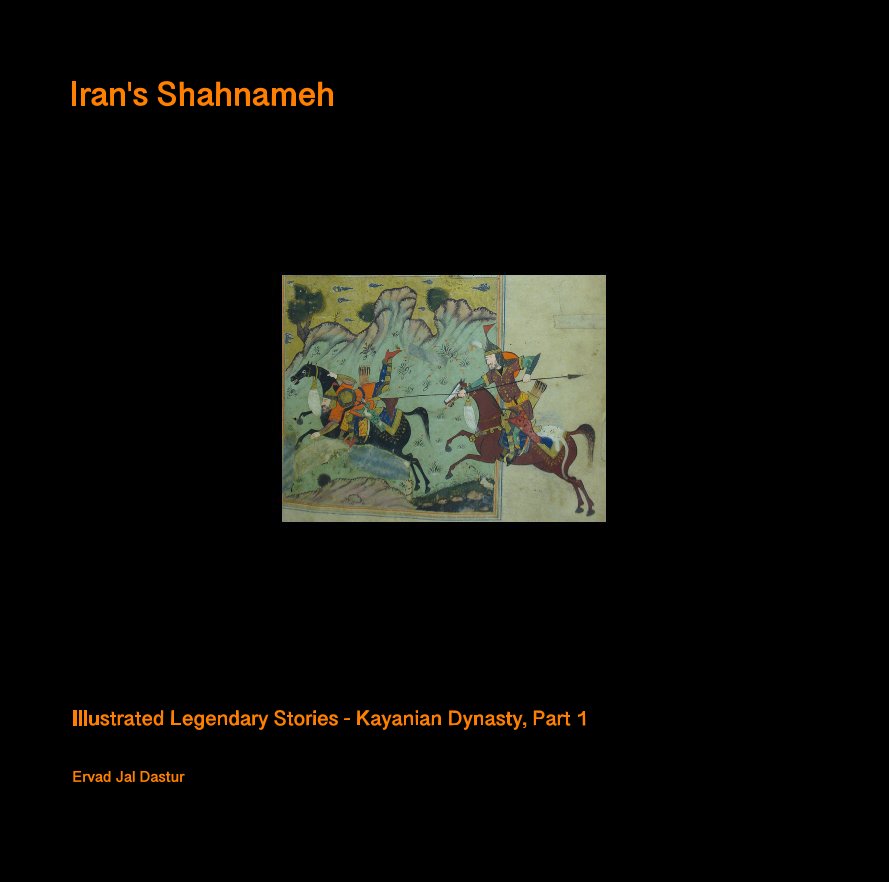 View Iran's Shahnameh - Illustrated Legendary Stories - Kayanian Dynasty, Part 1 by Ervad Jal Dastur