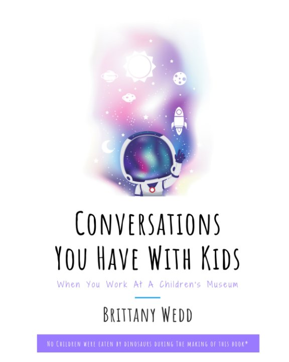 Bekijk Conversations You Have With Kids When You Work At A Children's Museum op Brittany Wedd