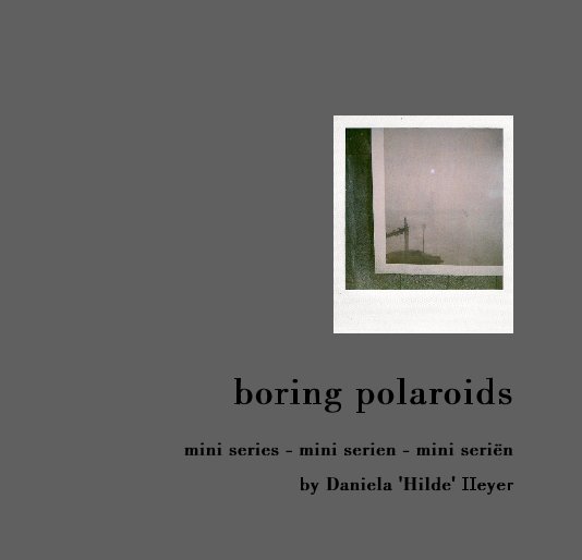 Ver boring polaroids por Daniela 'HILDE' Heyer