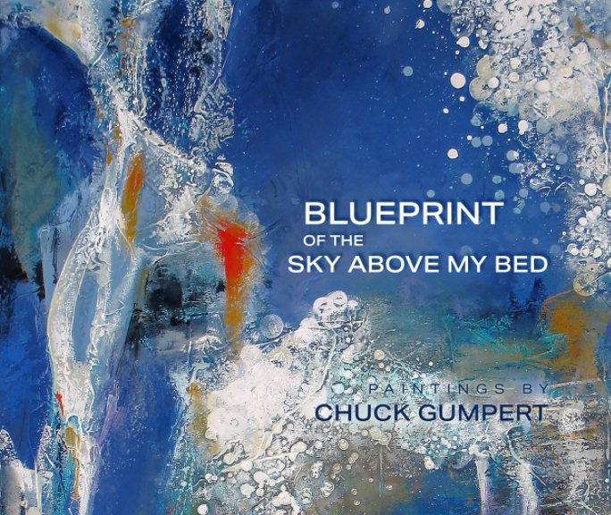 View Blueprint of the Sky Above My Bed by Chuck Gumpert