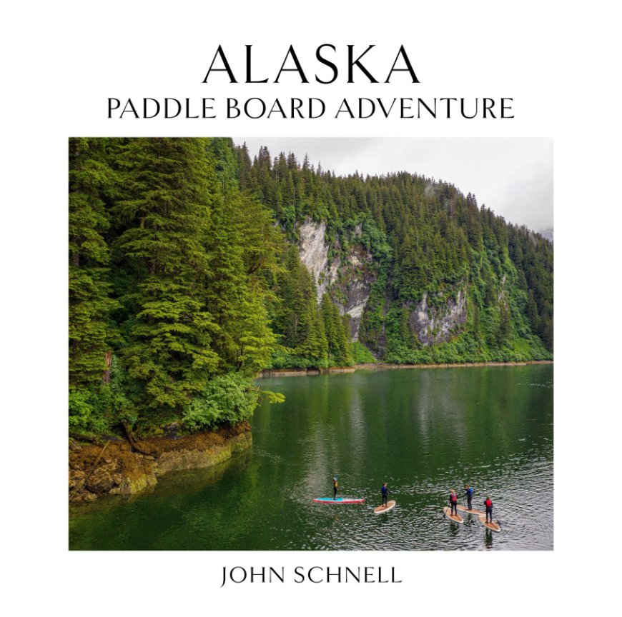 View Alaska Paddleboard Adventure by John Schnell