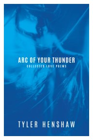 Arc of Your Thunder, Collected Love Poems book cover