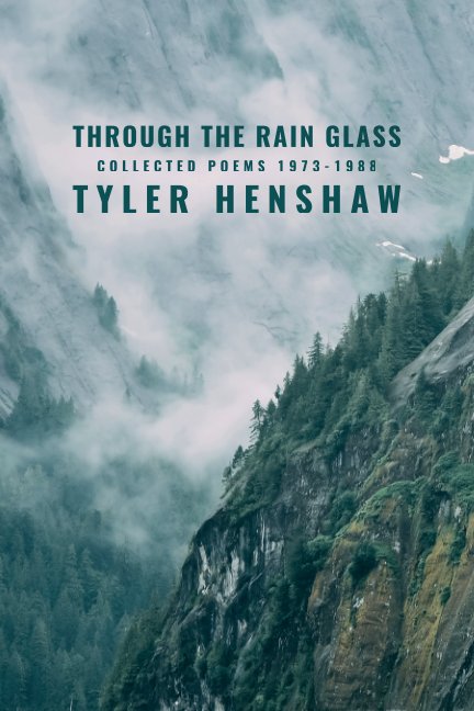 View Through the Rain Glass, Collected Poems 1973-1988 by Tyler Henshaw