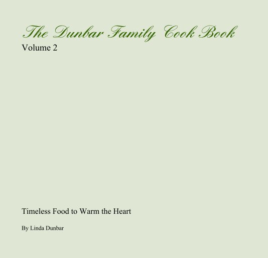 View The Dunbar Family Cook Book Volume 2 by Linda Dunbar
