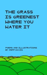 The Grass Is Greenest Where You Water It book cover