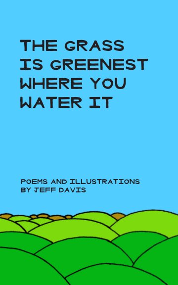 View The Grass Is Greenest Where You Water It by Jeff Davis