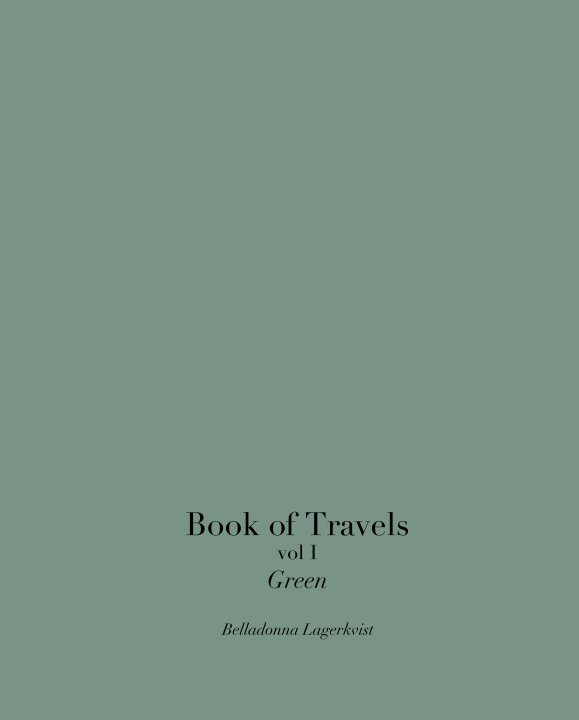 View Book of Travels vol I   Green by Belladonna Lagerkvist