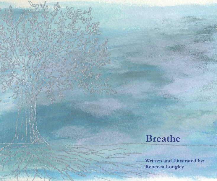 Breathe nach Written and Illustrated by: Rebecca Longley anzeigen