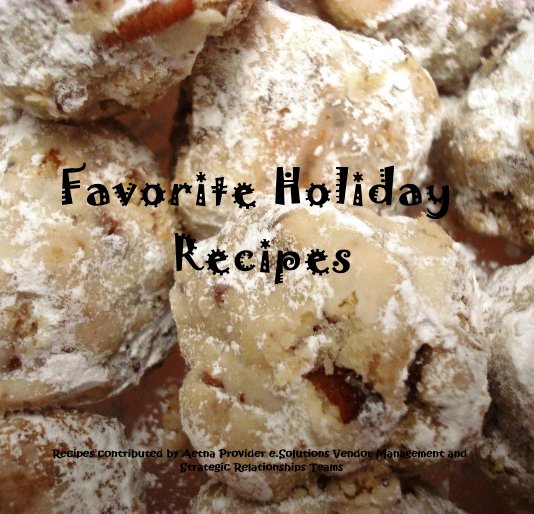 Bekijk Favorite Holiday Recipes op Recipes contributed by Aetna Provider e.Solutions Vendor Management and Strategic Relationships Teams