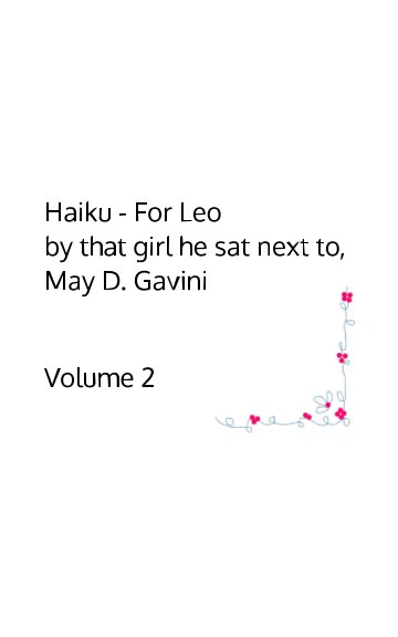 View Haiku - For Leo | By that girl you sat next to | May D. Gavini by May D. Gavini