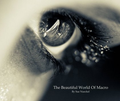 The Beautiful World Of Macro By Sue Nueckel book cover