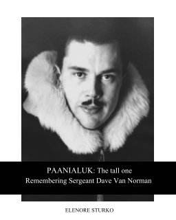 PAANIALUK: The tall one
Remembering Sergeant Dave Van Norman book cover