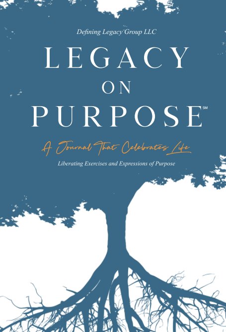 Ver Legacy on Purpose℠: A Journal That Celebrates Life por Defining Legacy Group LLC