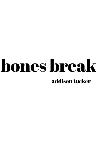 View bones break by addison tucker
