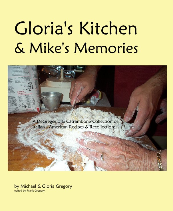 View Gloria's Kitchen & Mike's Memories by Michael & Gloria Gregory edited by Frank Gregory