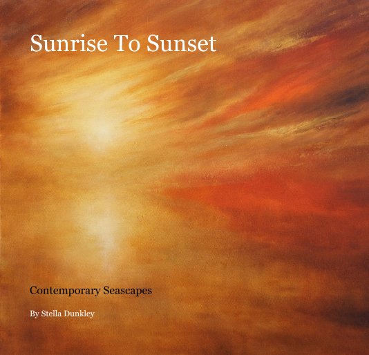 View Sunrise To Sunset by Stella Dunkley