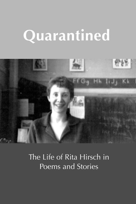 View Quarantined: A Life in Poems and Stories by Ann Hirsch, Rita Hirsch