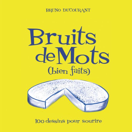 View BRUITS DE MOTS (bien faits) by BRUNO DUCOURANT