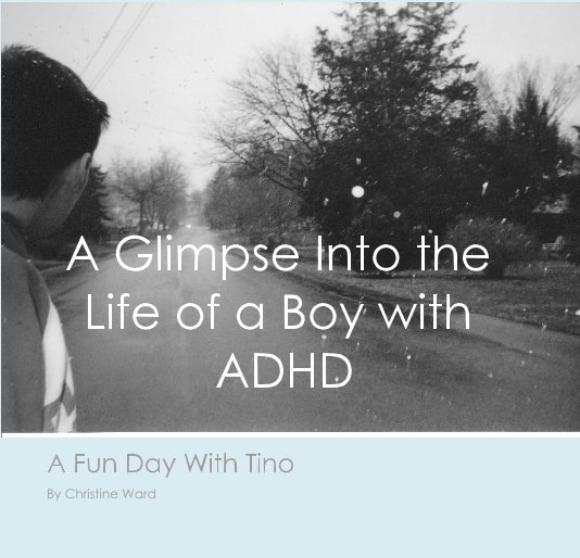 View A Glimpse Into the Life of a Boy with ADHD by Christine Ward