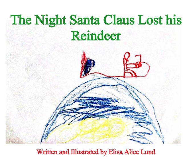 View The Night Santa Claus Lost his Reindeer by Elisa Alice Lund