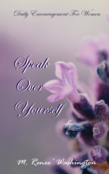 View Speak Over Yourself by M. Renee' Washington