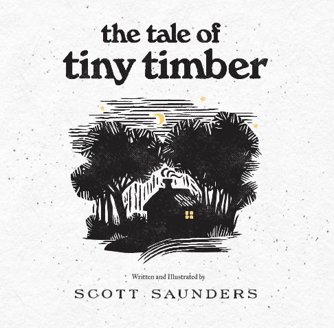 Bekijk The Tale of Tiny Timber op Scott Saunders