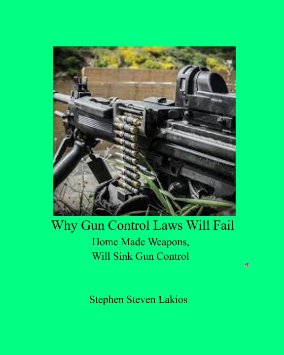 Ver Why Gun Control Laws Will Fail por Stephen Steven Lakios Sr.