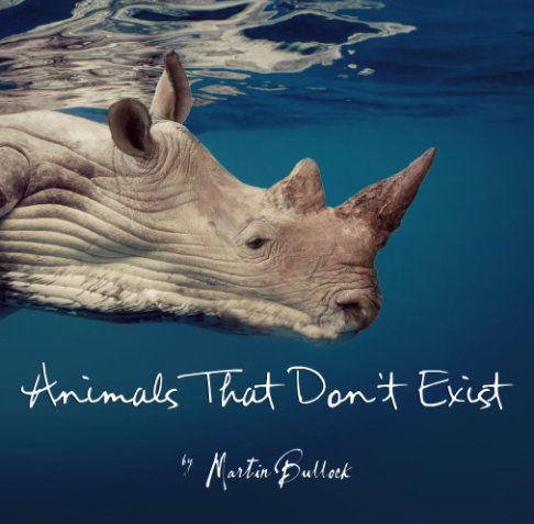 Animals That Don't Exist by Martin Bullock | Blurb Books