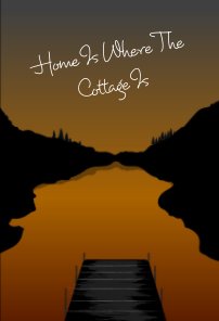 Cottage Notebook - Home Is Where The Cottage Is book cover