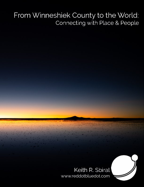 View From Winneshiek County to the World - Connecting with Place and People by Keith R. Sbiral