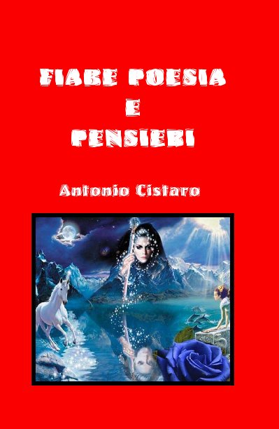 Visualizza Fiabe Poesia E Pensieri di Antonio Cistaro