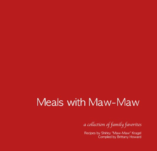 Ver Meals with Maw-Maw por Recipes by Shirley "Maw-Maw" Kragel Compiled by Brittany Howard