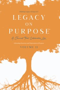 Legacy on Purpose℠: A Journal That Celebrates Life Volume II book cover