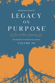 Legacy on Purpose℠: A Journal That Celebrates Life Volume III book cover