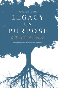 Legacy on Purpose℠: A Journal That Celebrates Life book cover