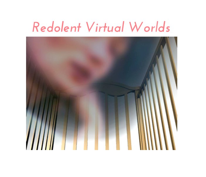View Redolent (Virtual) Worlds by Jacquelyn Ford Morie