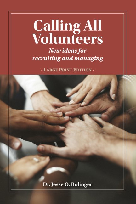 Visualizza Calling All Volunteers: New ideas for recruiting and managing Large Print Edition di Dr. Jesse O. Bolinger