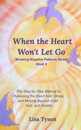 Breaking Negative Patterns II: When the Heart Won't Let Go book cover