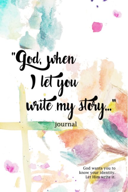Ver God, when I let you write my story por Sarah Marentette