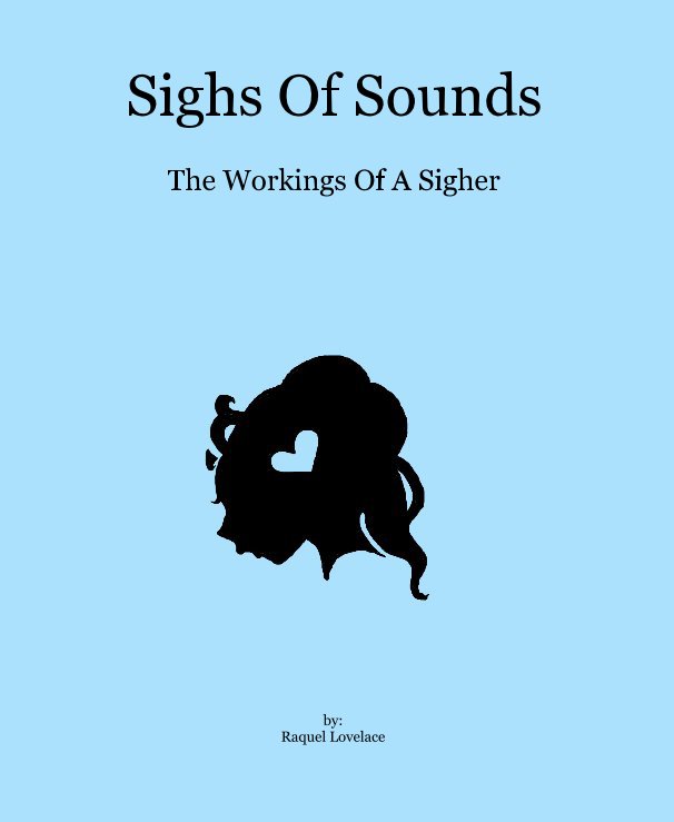 View Sighs Of Sounds by by: Raquel Lovelace