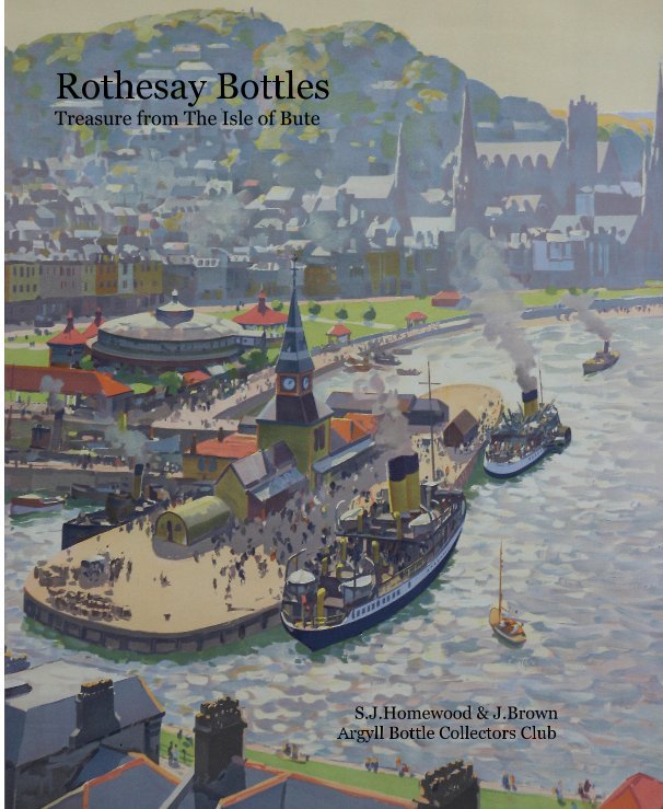 View Rothesay Bottles by S.J.Homewood & J.Brown                                                                    Argyll Bottle Collectors Club