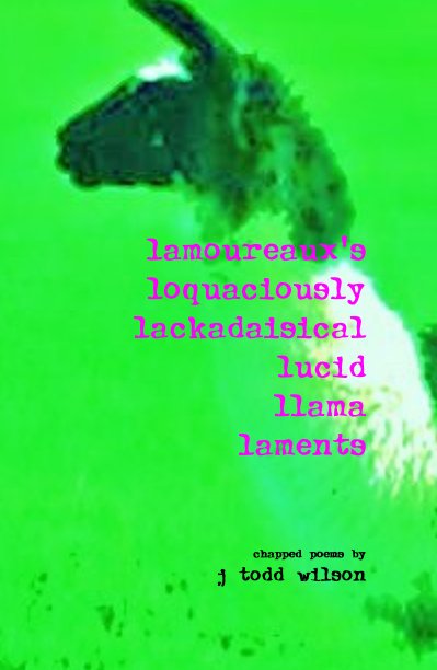 Ver lamoureaux's loquaciously lackadaisical lucid llama laments por chapped poems by j todd wilson