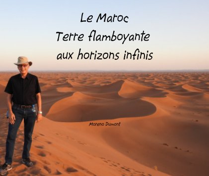 Le Maroc, terre flamboyante aux horizons infinis book cover