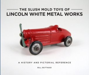 The Slush Mold Toys of Lincoln White Metal Works – Softcover book cover