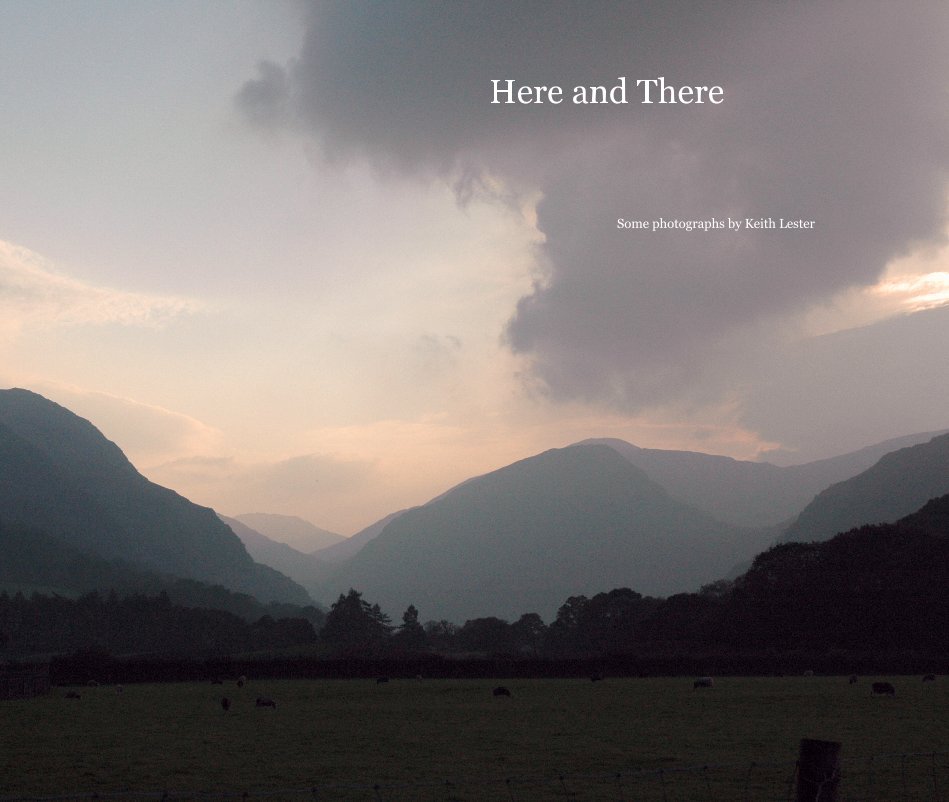 View Here and There by Some photographs by Keith Lester
