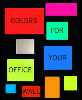 COLORS FOR YOUR OFFICE WALL book cover